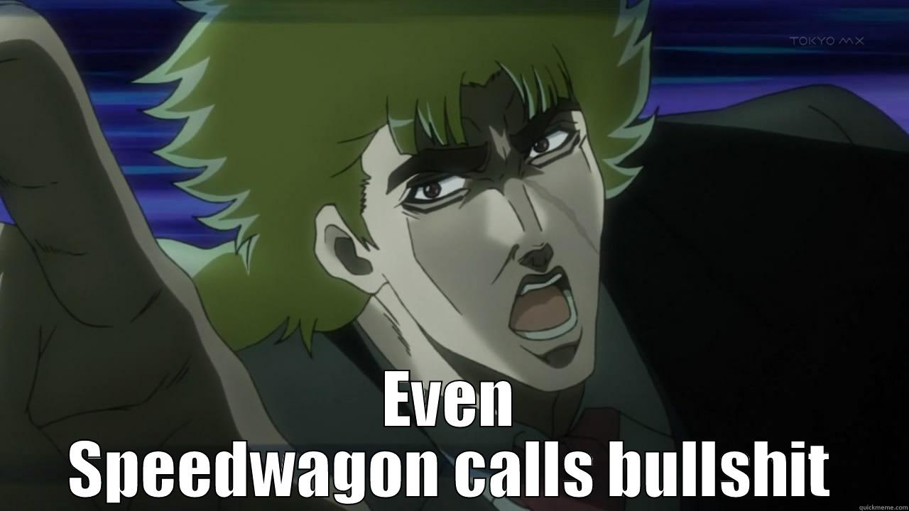 Even Speedwagon calls bullshit -  EVEN SPEEDWAGON CALLS BULLSHIT Misc