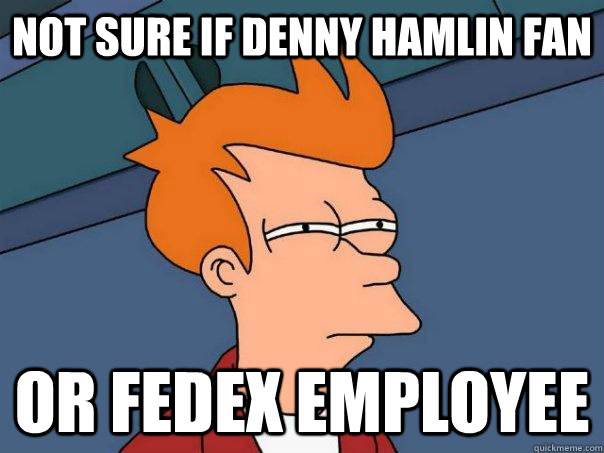 Not sure if Denny Hamlin fan or fedex employee  Futurama Fry