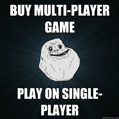 buy multi-player game  play on single-player  Forever Alone