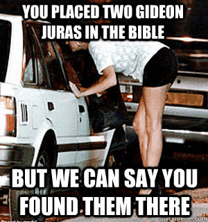 YOU PLACED TWO GIDEON JURAS IN THE BIBLE BUT WE CAN SAY YOU FOUND THEM THERE  Karma Whore