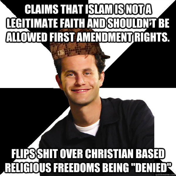 claims that Islam is not a legitimate faith and shouldn't be allowed First Amendment rights.  Flips shit over christian based religious freedoms being 