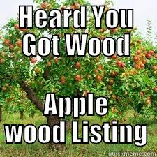 Heard you got Wood - HEARD YOU GOT WOOD APPLE WOOD LISTING Misc