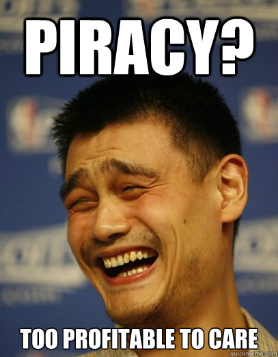 Piracy? Too profitable to care - Piracy? Too profitable to care  Yao Ming