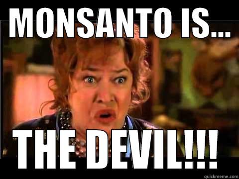 Monsanto is the DEVIL! -  MONSANTO IS...  THE DEVIL!!! Misc