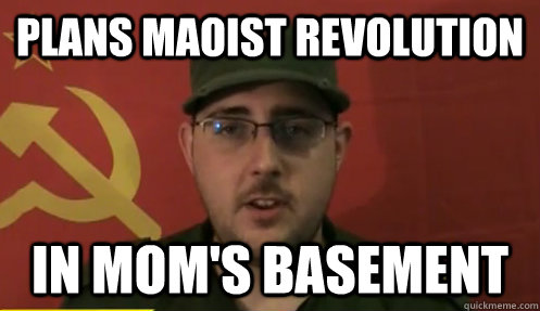 plans maoist revolution in mom's basement  First-World-Maoist