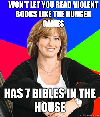 Won't let you read violent books like The Hunger Games Has 7 Bibles in the house  Sheltering Suburban Mom