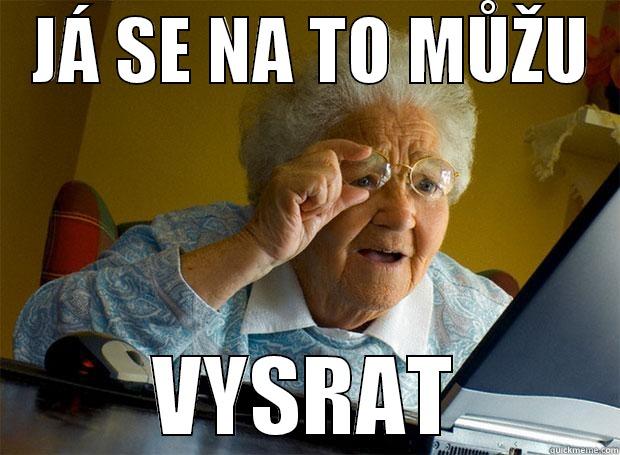   JÁ SE NA TO MŮŽU   VYSRAT Grandma finds the Internet