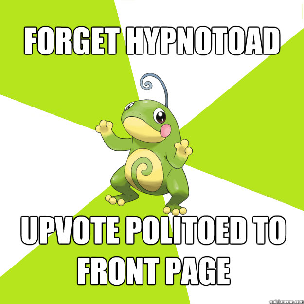 forget hypnotoad upvote politoed to front page  