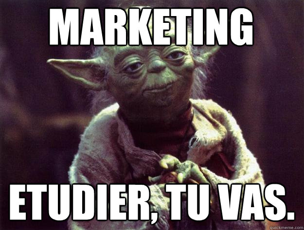 MARKETING ETUDIER, TU VAS.  Sad yoda