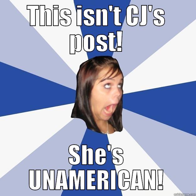 THIS ISN'T CJ'S POST! SHE'S UNAMERICAN! Annoying Facebook Girl