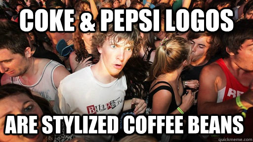 coke & pepsi logos are stylized coffee beans  Sudden Clarity Clarence