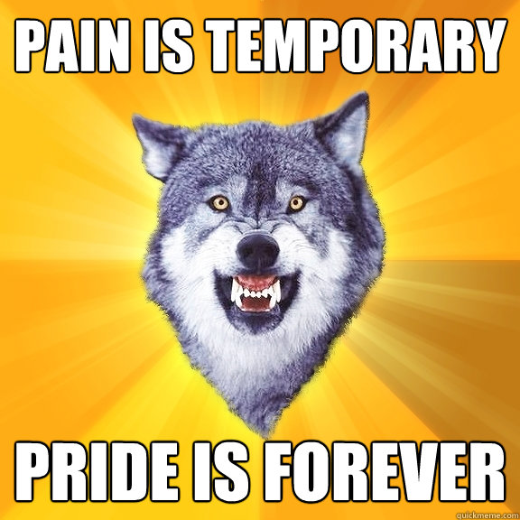 Pain is Temporary Pride is Forever  Courage Wolf