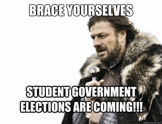 brace yourselves Student Government Elections are Coming!!! - brace yourselves Student Government Elections are Coming!!!  Misc