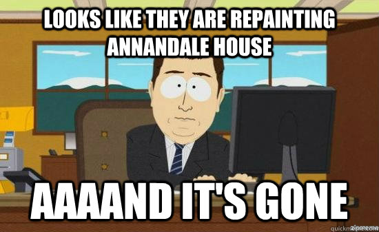 Looks like they are repainting Annandale House AAAAND it's GONE  aaaand its gone