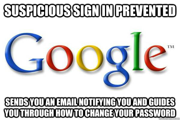 Suspicious sign in prevented sends you an email notifying you and guides you through how to change your password - Suspicious sign in prevented sends you an email notifying you and guides you through how to change your password  Good Guy Google