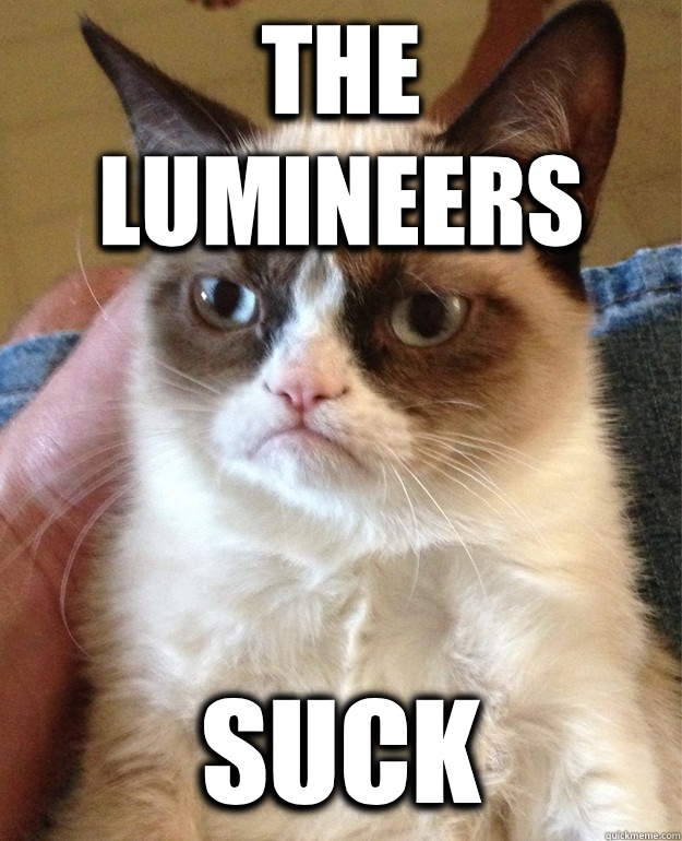 THE LUMINEERS SUCK  Grumpy Cat