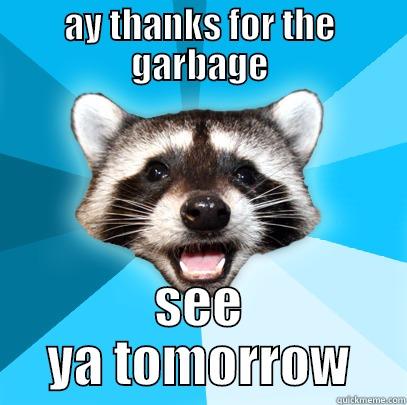 AY THANKS FOR THE GARBAGE SEE YA TOMORROW Lame Pun Coon