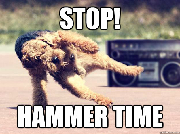 stop! hammer time  