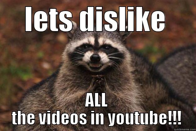 LETS DISLIKE ALL THE VIDEOS IN YOUTUBE!!! Evil Plotting Raccoon