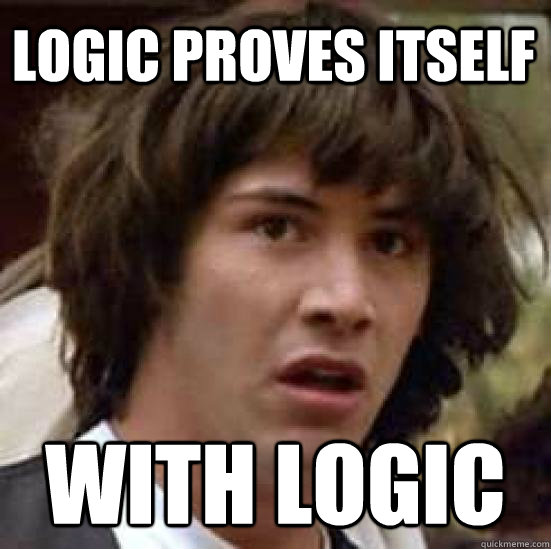 logic proves itself with logic - logic proves itself with logic  conspiracy keanu