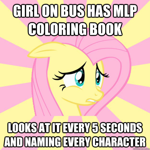 Girl on bus has mlp coloring book Looks at it every 5 seconds and naming every character - Girl on bus has mlp coloring book Looks at it every 5 seconds and naming every character  Socially awkward brony