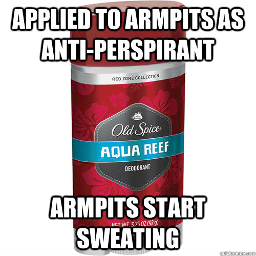 Applied to armpits as anti-perspirant Armpits start sweating - Applied to armpits as anti-perspirant Armpits start sweating  Misc