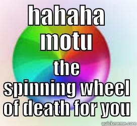 HAHAHA MOTU THE SPINNING WHEEL OF DEATH FOR YOU Misc