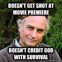 Doesn't get shot at movie premiere Doesn't credit god with survival - Doesn't get shot at movie premiere Doesn't credit god with survival  Scumbag Atheist