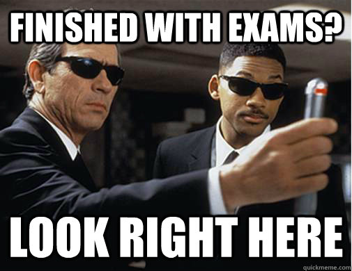 Finished WITH Exams? Look right here  EXAMS MIB STYLE