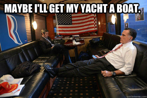 Maybe I'll get my yacht a boat.   Sudden Realization Romney