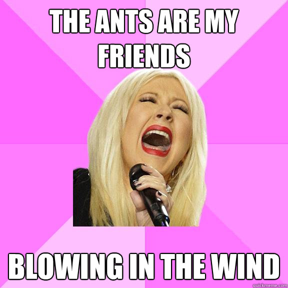 The Ants are my friends blowing in the wind  Wrong Lyrics Christina