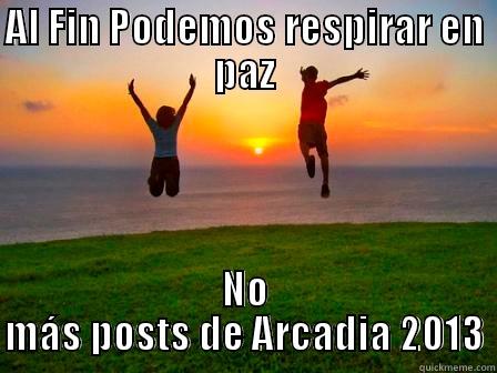 AL FIN PODEMOS RESPIRAR EN PAZ NO MÁS POSTS DE ARCADIA 2013 Misc