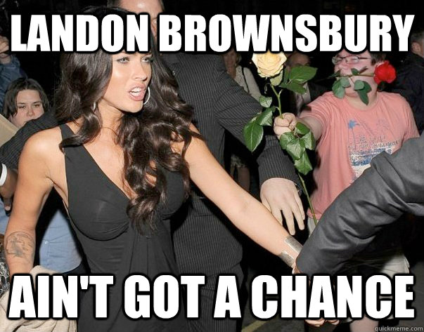 Landon Brownsbury Ain't Got A Chance - Landon Brownsbury Ain't Got A Chance  Out of his legue guy