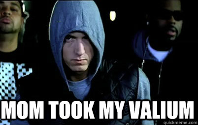 mom took my valium  Angry Eminem