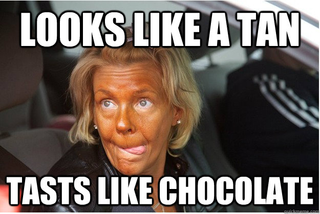 Looks Like A Tan Tasts Like Chocolate - Looks Like A Tan Tasts Like Chocolate  Tanning Mom