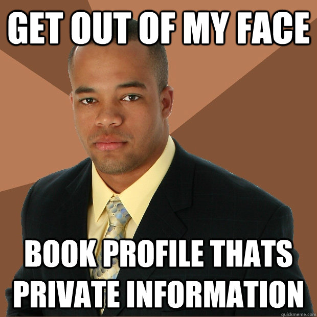 get out of my face book profile thats private information  Successful Black Man