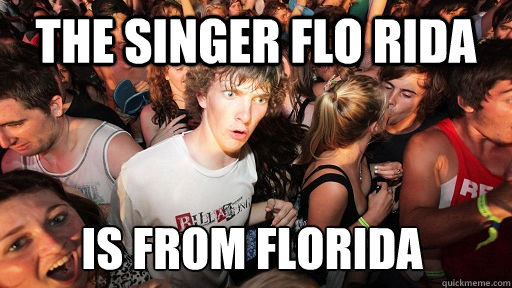 The singer Flo rida is from florida  - The singer Flo rida is from florida   Sudden Clarity Clarence