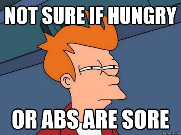 Not sure if hungry or abs are sore  Futurama Fry