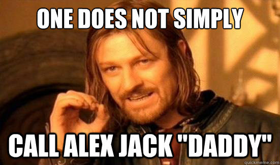 One Does Not Simply Call Alex Jack 