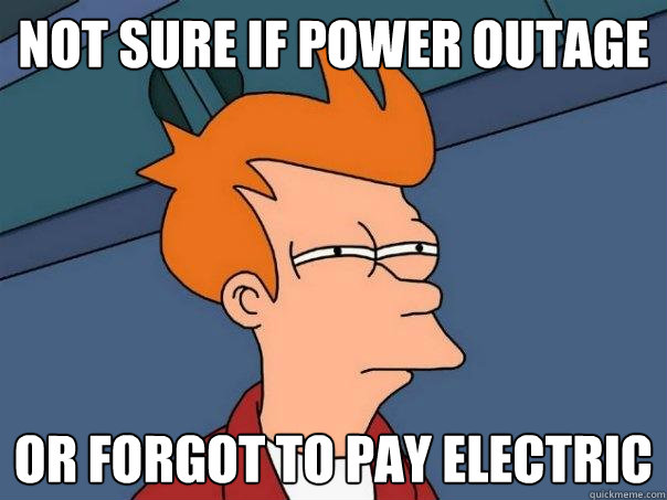 NOT SURE if power outage  or forgot to pay electric  Futurama Fry