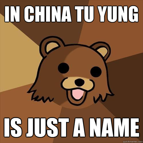 in china tu yung is just a name  Pedobear