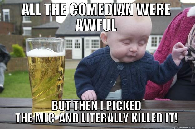 ALL THE COMEDIAN WERE AWFUL BUT THEN I PICKED THE MIC  AND LITERALLY KILLED IT! drunk baby