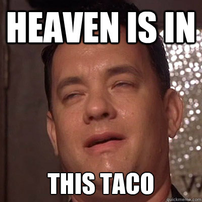 Heaven is in  this taco - Heaven is in  this taco  Tom Danks