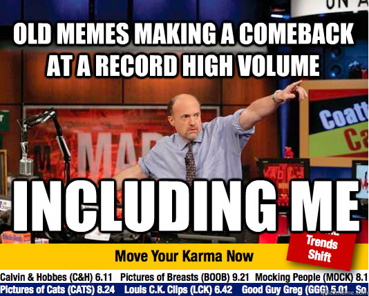 old memes making a comeback at a record high volume including me  Mad Karma with Jim Cramer