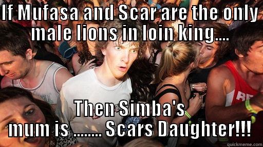 WTF DISNEY! - IF MUFASA AND SCAR ARE THE ONLY MALE LIONS IN LOIN KING.... THEN SIMBA'S MUM IS ........ SCARS DAUGHTER!!! Sudden Clarity Clarence