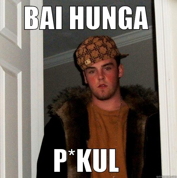 BAI HUNGA P*KUL Scumbag Steve