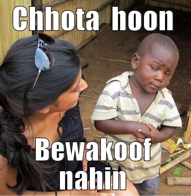 CHHOTA  HOON BEWAKOOF NAHIN Skeptical Third World Kid