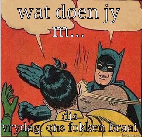 WAT DOEN JY M... DIS VRYDAG. ONS FOKKEN BRAAI Batman Slapping Robin