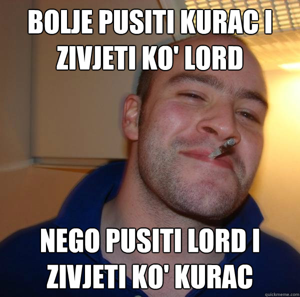 BOLJE PUsITI KURAC I zIVJETI KO' LORD  NEGO PUsITI LORD I zIVJETI KO' KURAC - BOLJE PUsITI KURAC I zIVJETI KO' LORD  NEGO PUsITI LORD I zIVJETI KO' KURAC  Misc