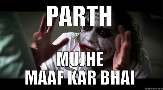 PARTH MUJHE MAAF KAR BHAI Joker Mind Loss